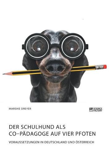 Cover image for Der Schulhund als Co-Padagoge auf vier Pfoten. Voraussetzungen in Deutschland und OEsterreich