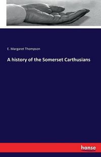 Cover image for A history of the Somerset Carthusians
