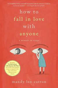 Cover image for How to Fall in Love with Anyone: A Memoir in Essays