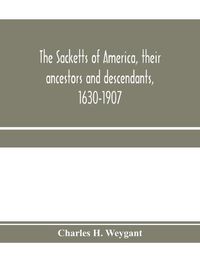 Cover image for The Sacketts of America, their ancestors and descendants, 1630-1907