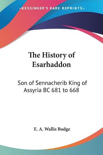 Cover image for The History of Esarhaddon: Son of Sennacherib King of Assyria BC 681 to 668