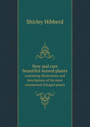 New and rare beautiful-leaved plants containing illustrations and descriptions of the most ornamental-foliaged plants