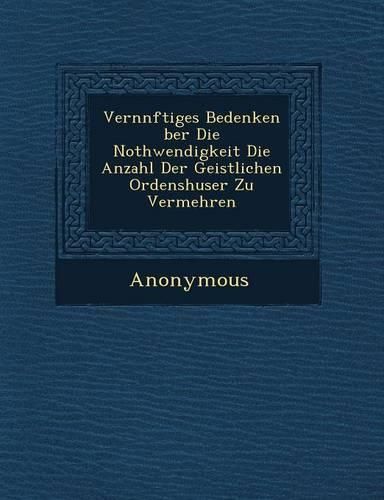 Cover image for Vern Nftiges Bedenken Ber Die Nothwendigkeit Die Anzahl Der Geistlichen Ordensh User Zu Vermehren