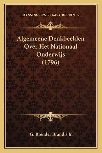 Cover image for Algemeene Denkbeelden Over Het Nationaal Onderwijs (1796)