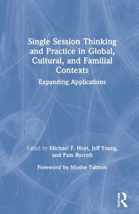 Cover image for Single Session Thinking and Practice in Global, Cultural, and Familial Contexts: Expanding Applications