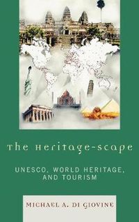 Cover image for The Heritage-scape: UNESCO, World Heritage, and Tourism