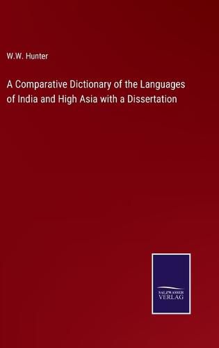 A Comparative Dictionary of the Languages of India and High Asia with a Dissertation