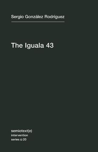 Cover image for The Iguala 43: The Truth and Challenge of Mexico's Disappeared Students