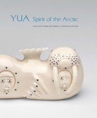 Cover image for Yua: Spirit of the Arctic: Highlights from the Thomas G. Fowler Collection