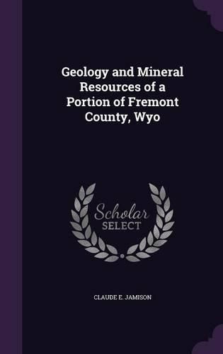 Geology and Mineral Resources of a Portion of Fremont County, Wyo