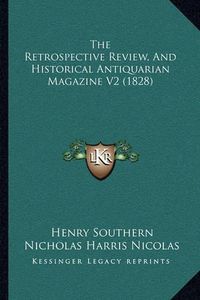 Cover image for The Retrospective Review, and Historical Antiquarian Magazine V2 (1828)