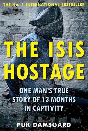Cover image for The ISIS Hostage: One Man's True Story of 13 Months in Captivity