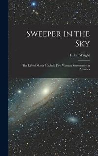 Cover image for Sweeper in the Sky; the Life of Maria Mitchell, First Woman Astronomer in America