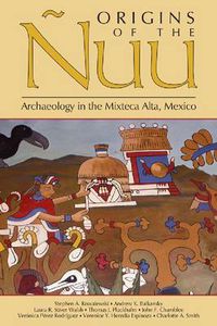 Cover image for Origins of the Nuu: Archaeology in the Mixteca Alta, Mexico