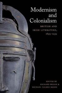 Cover image for Modernism and Colonialism: British and Irish Literature, 1899-1939