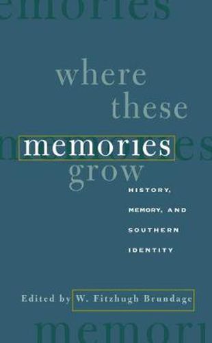 Cover image for Where These Memories Grow: History, Memory, and Southern Identity