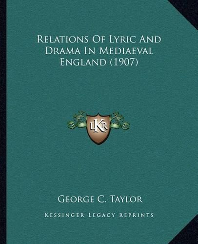 Cover image for Relations of Lyric and Drama in Mediaeval England (1907)