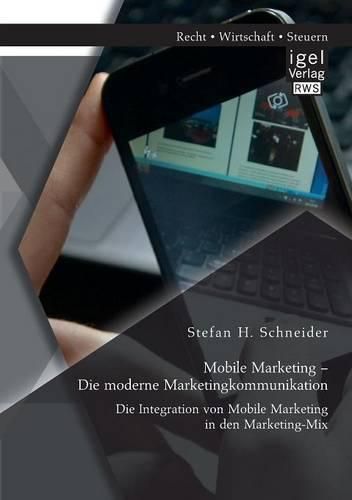 Cover image for Mobile Marketing - Die moderne Marketingkommunikation: Die Integration von Mobile Marketing in den Marketing-Mix