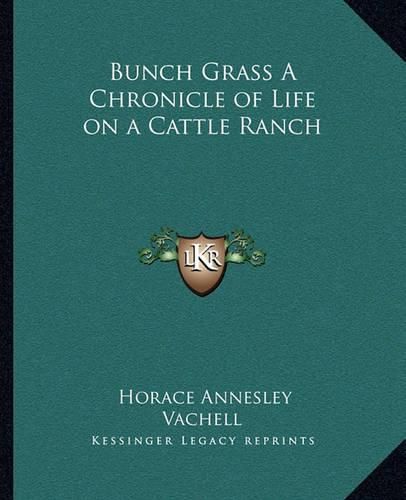 Bunch Grass a Chronicle of Life on a Cattle Ranch