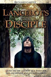 Cover image for Lancelot's Disciple: Quest on the Ancient Silk Road for Self-Awareness and Enlightenment