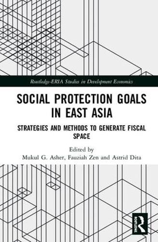 Cover image for Social Protection Goals in East Asia: Strategies and Methods to Generate Fiscal Space