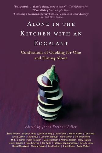 Cover image for Alone in the Kitchen with an Eggplant: Confessions of Cooking for One and Dining Alone