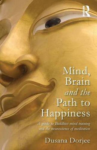 Cover image for Mind, Brain and the Path to Happiness: A GUIDE TO BUDDHIST MIND TRAINING AND THE NEUROSCIENCE OF MEDITATION