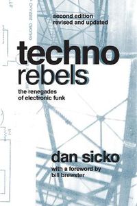 Cover image for Techno Rebels: The Renegades of Electronic Funk