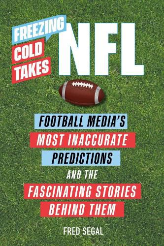 Cover image for Freezing Cold Takes: NFL: Football Media's Most Inaccurate Predictions-and the Fascinating Stories Behind Them