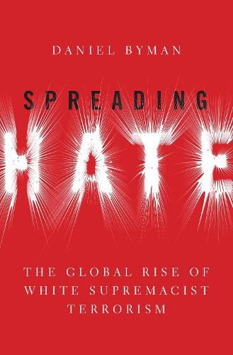 Cover image for Spreading Hate: The Global Rise of White Supremacist Terrorism