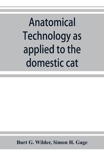 Anatomical technology as applied to the domestic cat; an introduction to human, veterinary, and comparative anatomy