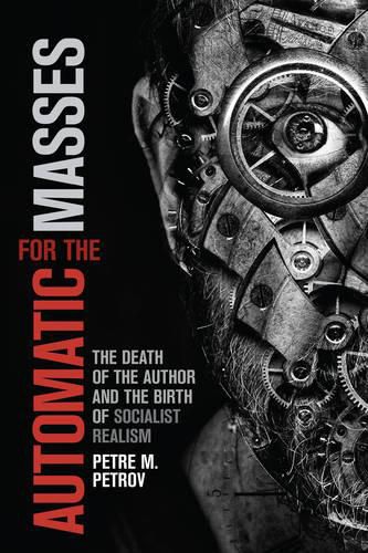 Cover image for Automatic for the Masses: The Death of the Author and the Birth of Socialist Realism