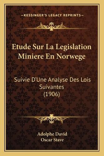 Cover image for Etude Sur La Legislation Miniere En Norwege: Suivie D'Une Analyse Des Lois Suivantes (1906)