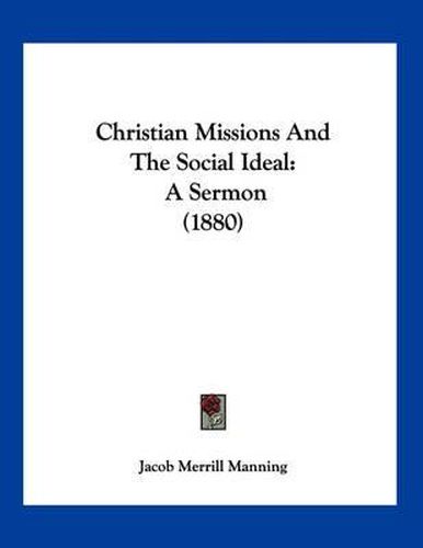 Cover image for Christian Missions and the Social Ideal: A Sermon (1880)