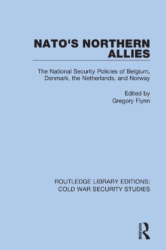 Cover image for NATO's Northern Allies: The National Security Policies of Belgium, Denmark, the Netherlands, and Norway