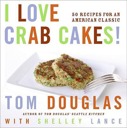 Cover image for I Love Crab Cakes!: 50 Recipes for an American Classic