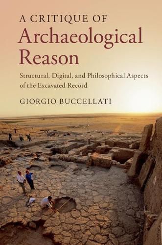 Cover image for A Critique of Archaeological Reason: Structural, Digital, and Philosophical Aspects of the Excavated Record