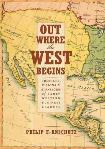 Cover image for Out Where the West Begins: Profiles, Visions, and Strategies of Early Western Business Leaders