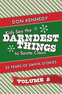 Cover image for Kids Say The Darndest Things To Santa Claus Volume 2: 25 Years of Santa Stories