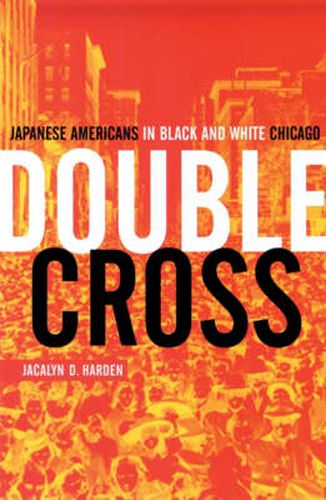 Cover image for Double Cross: Japanese Americans In Black And White Chicago