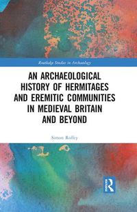 Cover image for The Archaeological History of Hermitages and Eremitic Communities in Medieval Britain and Beyond: In Search of Solitude