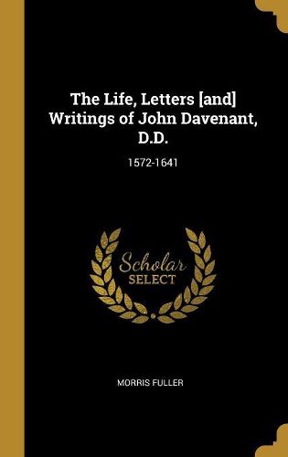 Cover image for The Life, Letters [and] Writings of John Davenant, D.D.