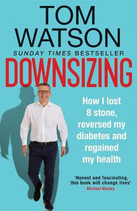 Cover image for Downsizing: How I lost 8 stone, reversed my diabetes and regained my health - THE SUNDAY TIMES BESTSELLER