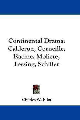 Cover image for Continental Drama: Calderon, Corneille, Racine, Moliere, Lessing, Schiller