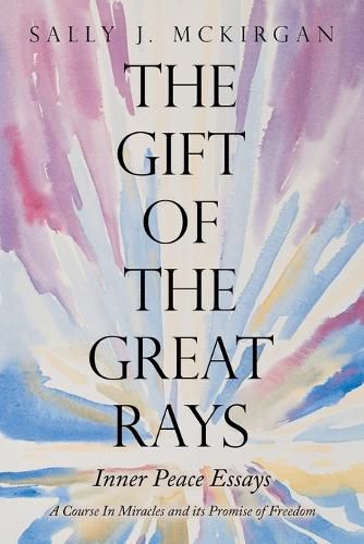 Cover image for The Gift of the Great Rays: A Course in Miracles and Its Promise of Freedom