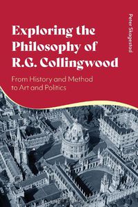 Cover image for Exploring the Philosophy of R. G. Collingwood: From History and Method to Art and Politics