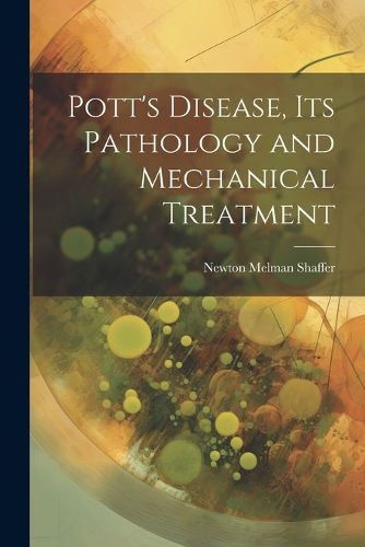 Cover image for Pott's Disease, Its Pathology and Mechanical Treatment