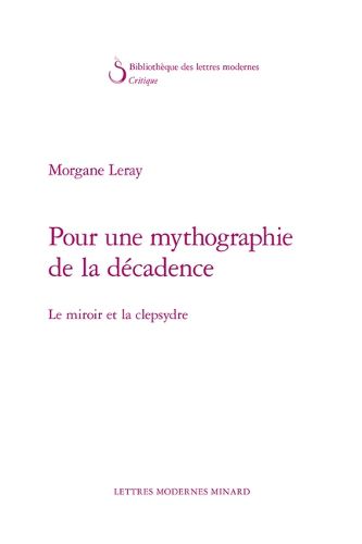 Cover image for Pour Une Mythographie de la Decadence: Le Miroir Et La Clepsydre