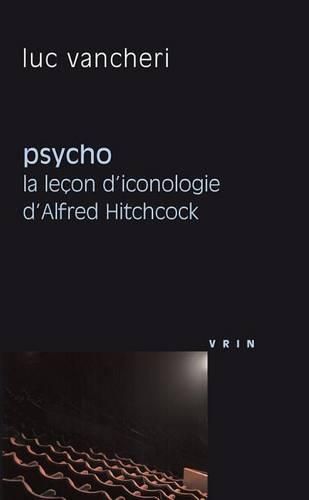 Cover image for Psycho: La Lecon d'Iconologie d'Alfred Hitchcock