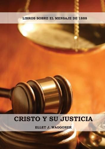 Cover image for Cristo y su Justicia: (Entendiendo la Justicia de Dios, La Divinidad de Cristo, Salvacion, Cristo como el Juez)